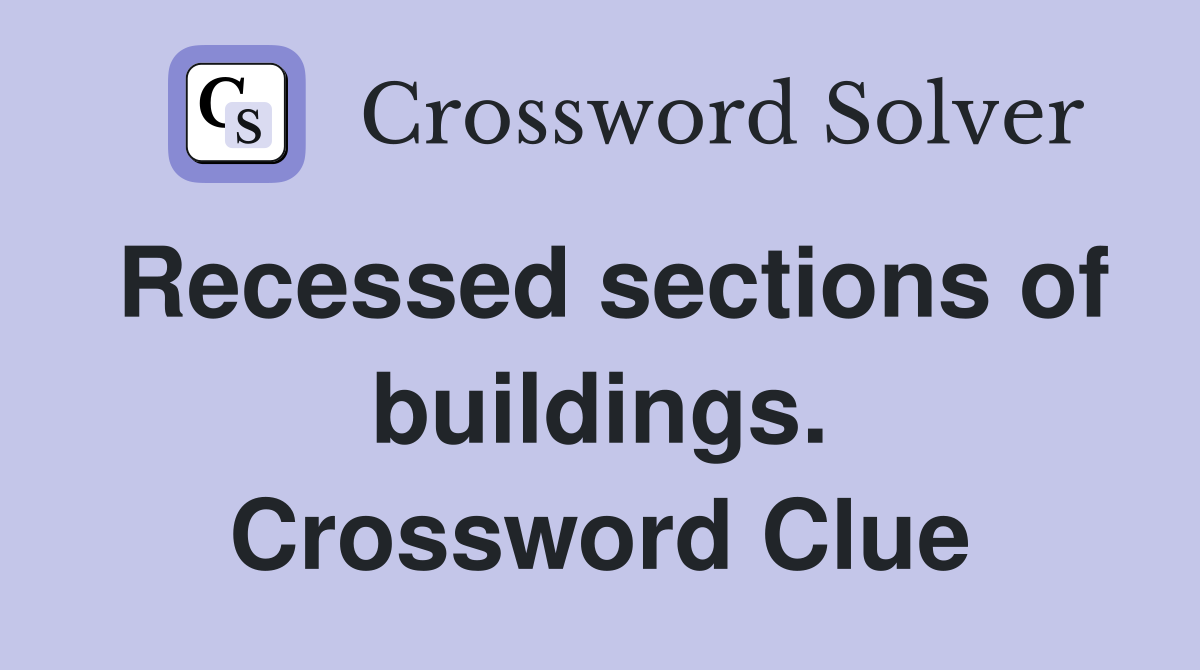 Recessed sections of buildings. Crossword Clue