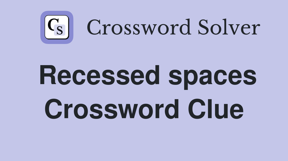 Recessed spaces Crossword Clue