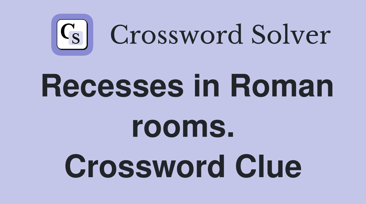 Recesses in Roman rooms. Crossword Clue