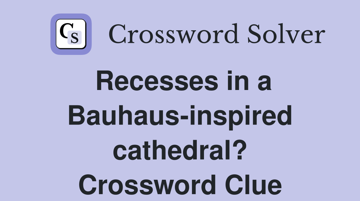 Recesses in a Bauhaus-inspired cathedral? Crossword Clue