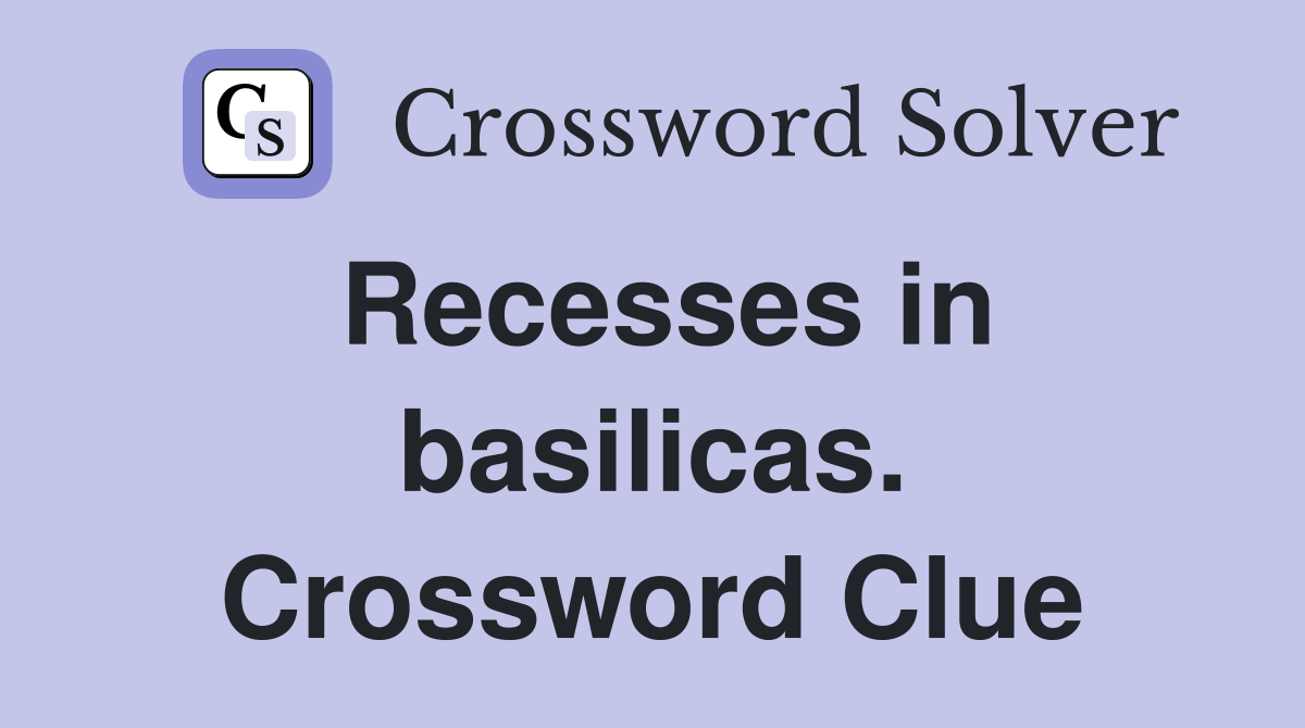Recesses in basilicas. Crossword Clue