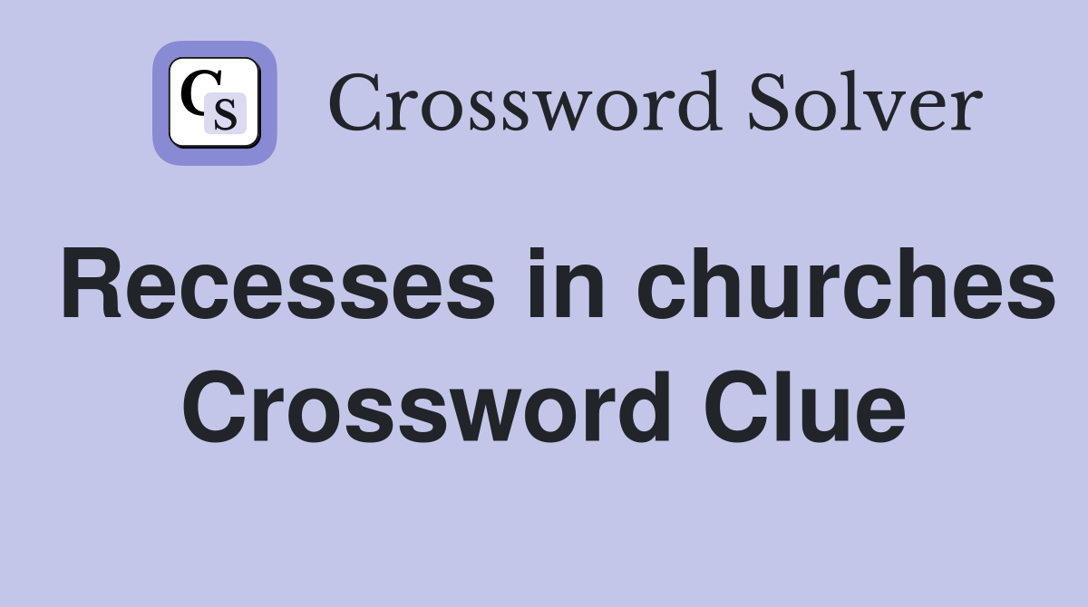 Recesses in churches Crossword Clue