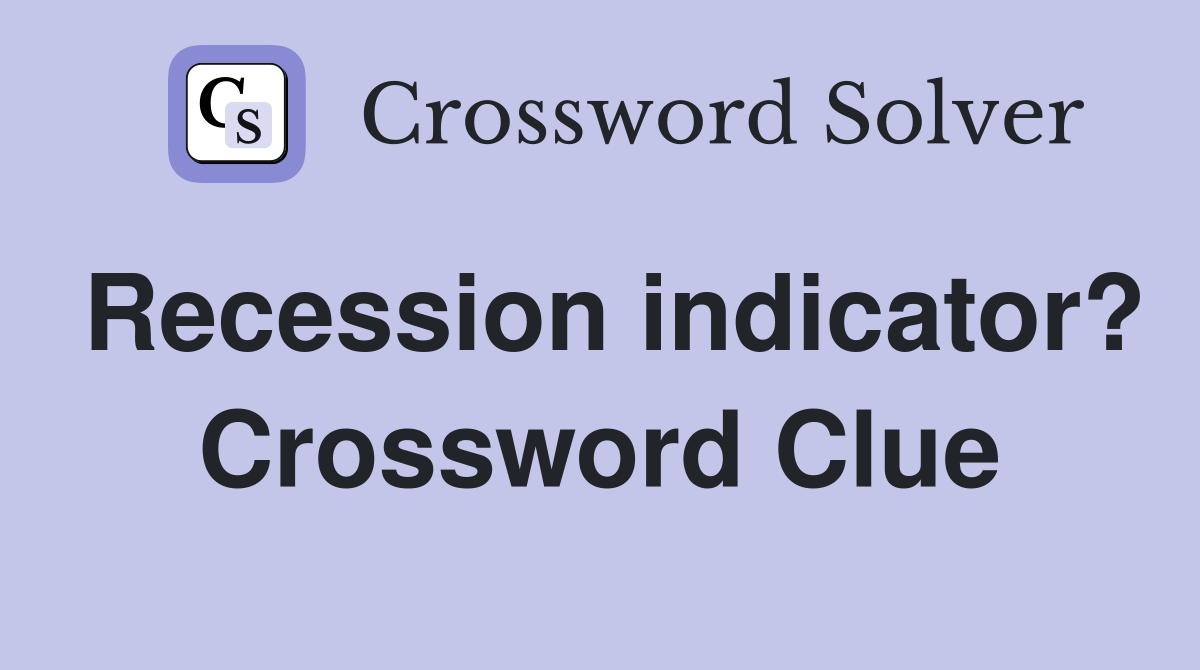 Recession indicator? Crossword Clue