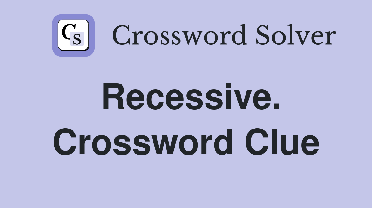 Recessive. Crossword Clue