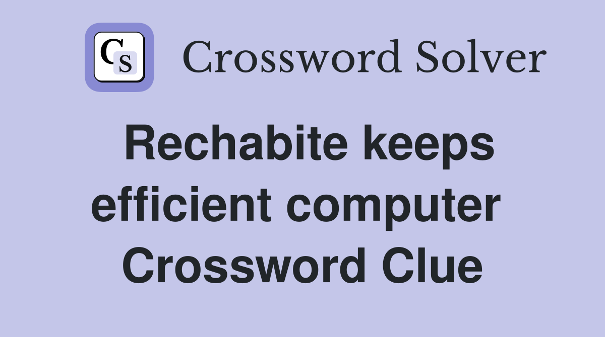Rechabite keeps efficient computer  Crossword Clue