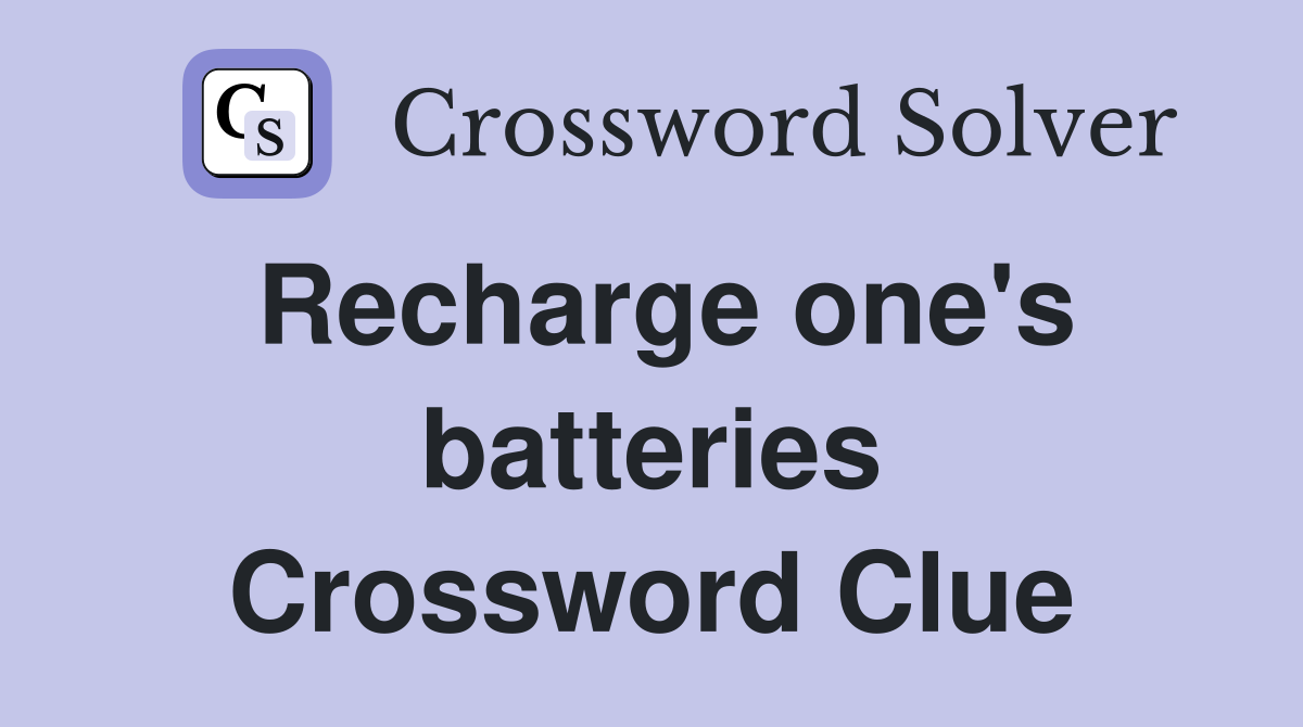 Recharge one's batteries Crossword Clue