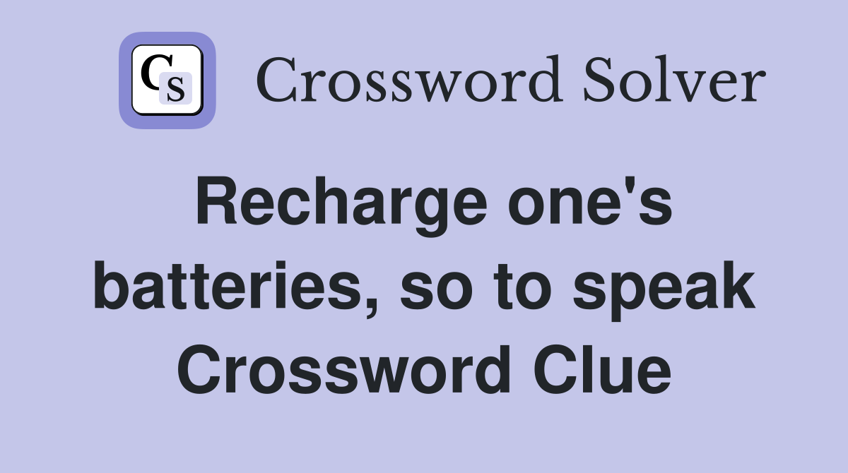 Recharge one's batteries, so to speak Crossword Clue