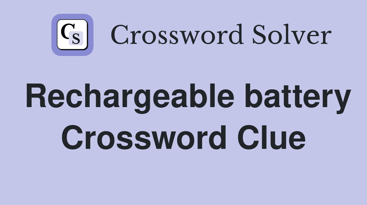 Rechargeable battery Crossword Clue