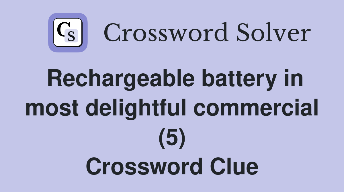 Rechargeable battery in most delightful commercial (5) Crossword Clue