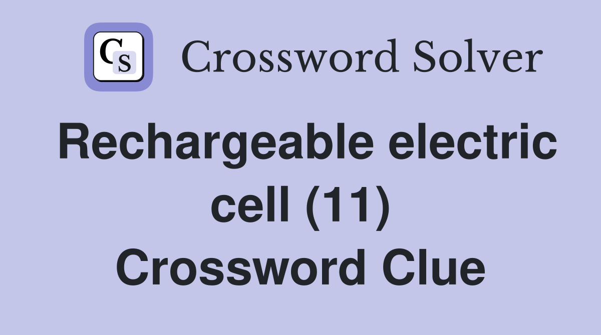 Rechargeable electric cell (11) Crossword Clue