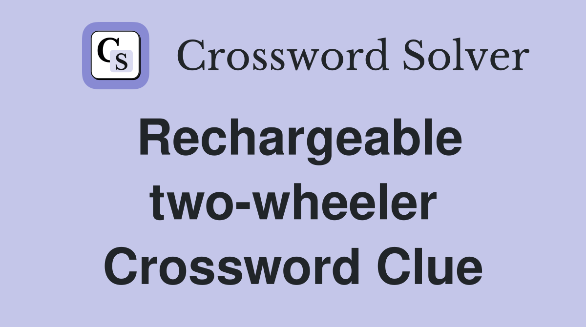 Rechargeable two-wheeler Crossword Clue