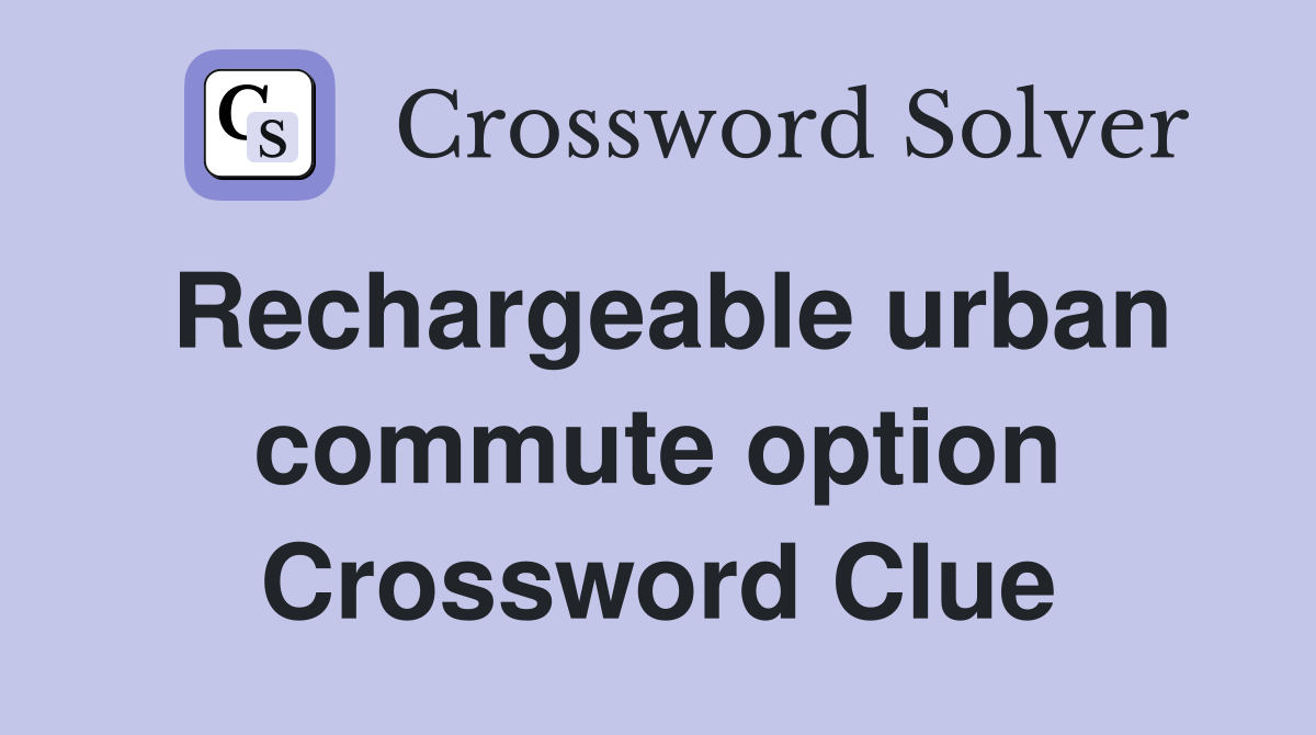 Rechargeable urban commute option Crossword Clue