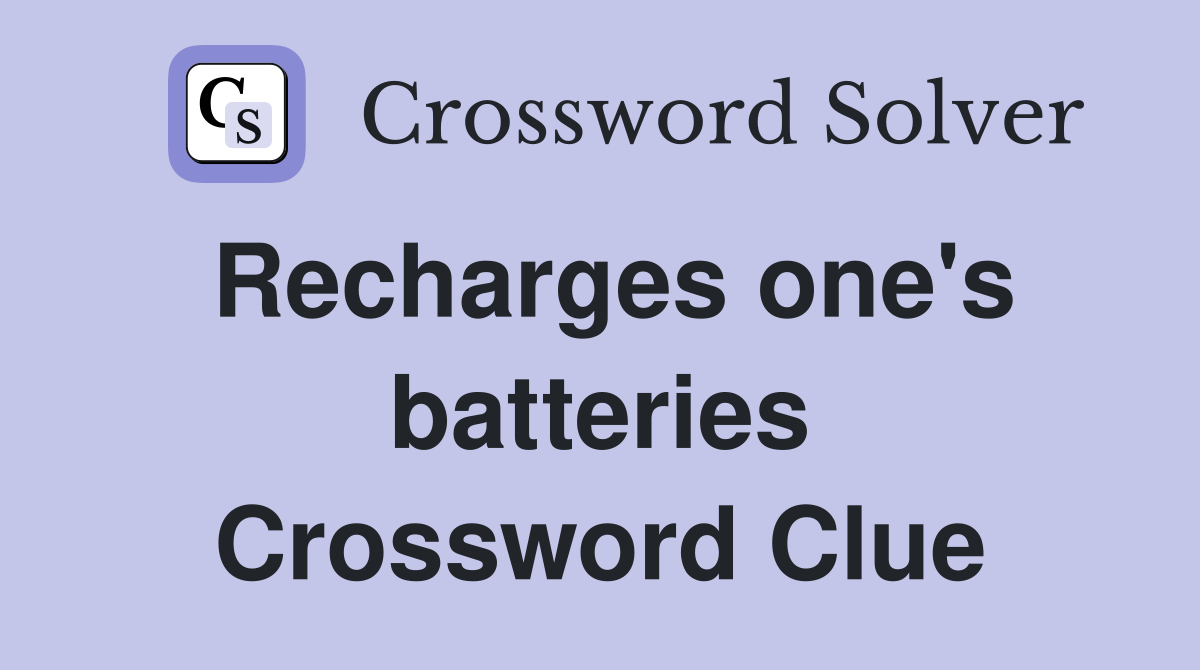 Recharges one's batteries Crossword Clue