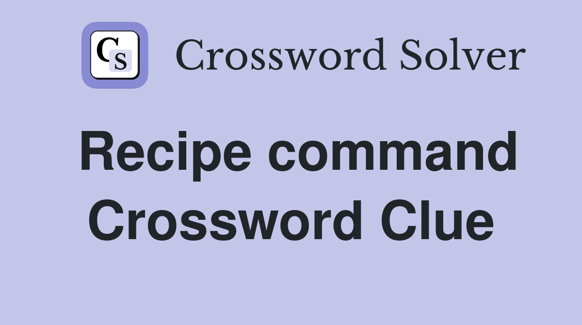 Recipe command Crossword Clue