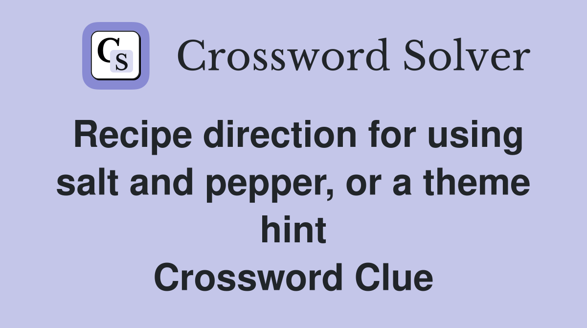 Recipe direction for using salt and pepper, or a theme hint Crossword Clue