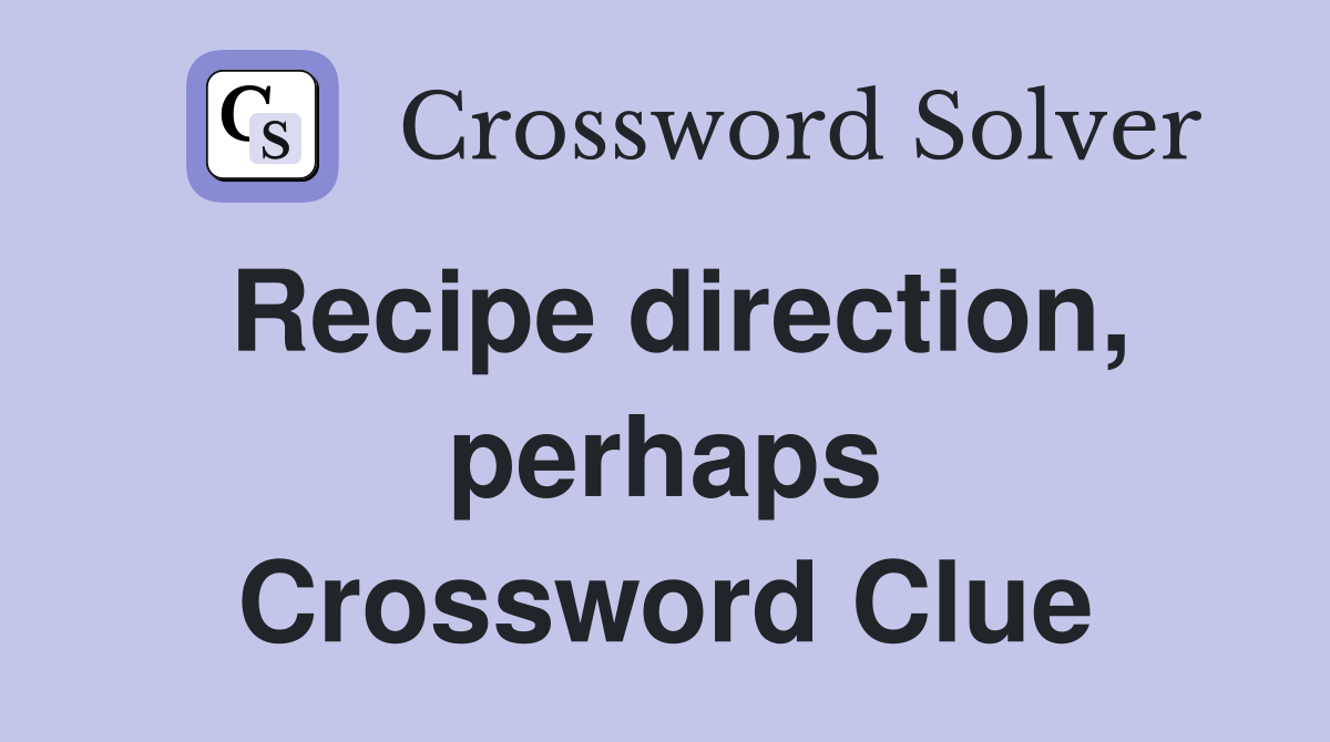 Recipe direction, perhaps Crossword Clue