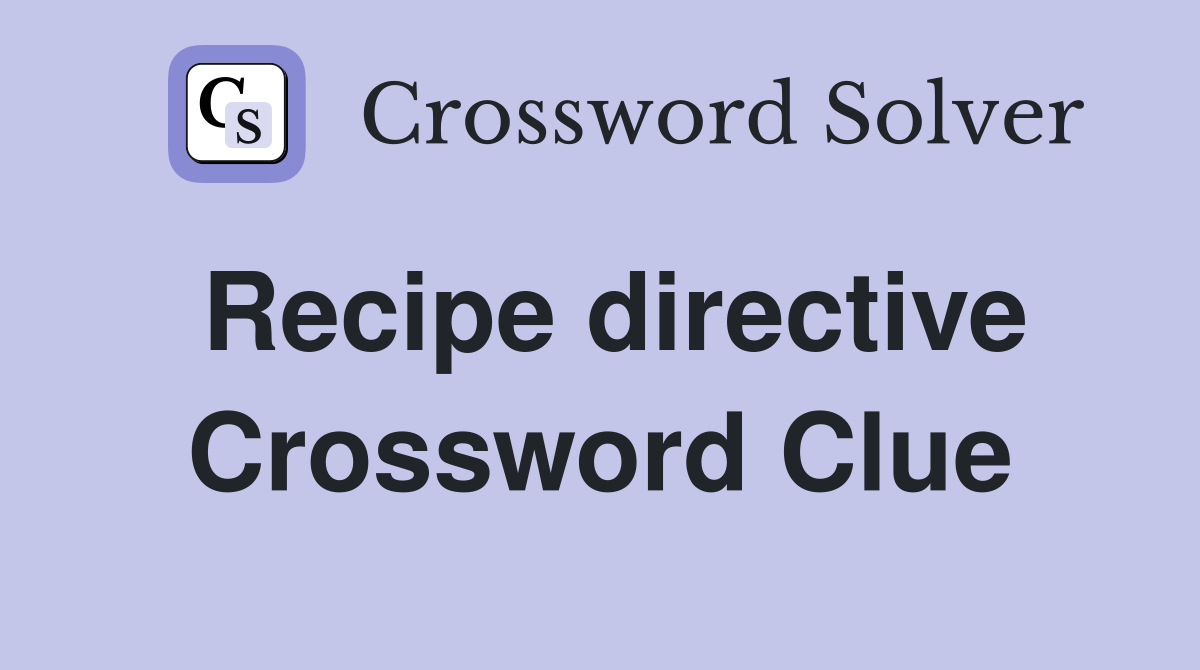 Recipe directive Crossword Clue