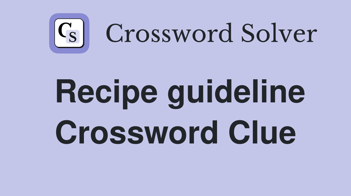 Recipe guideline Crossword Clue