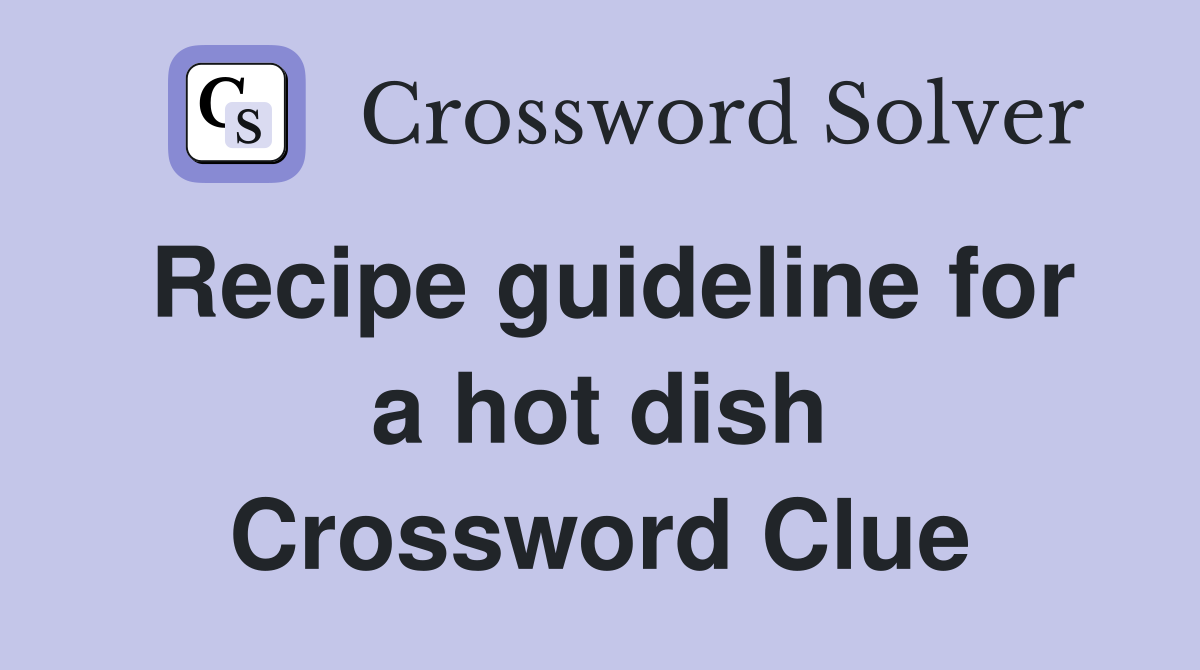 Recipe guideline for a hot dish Crossword Clue