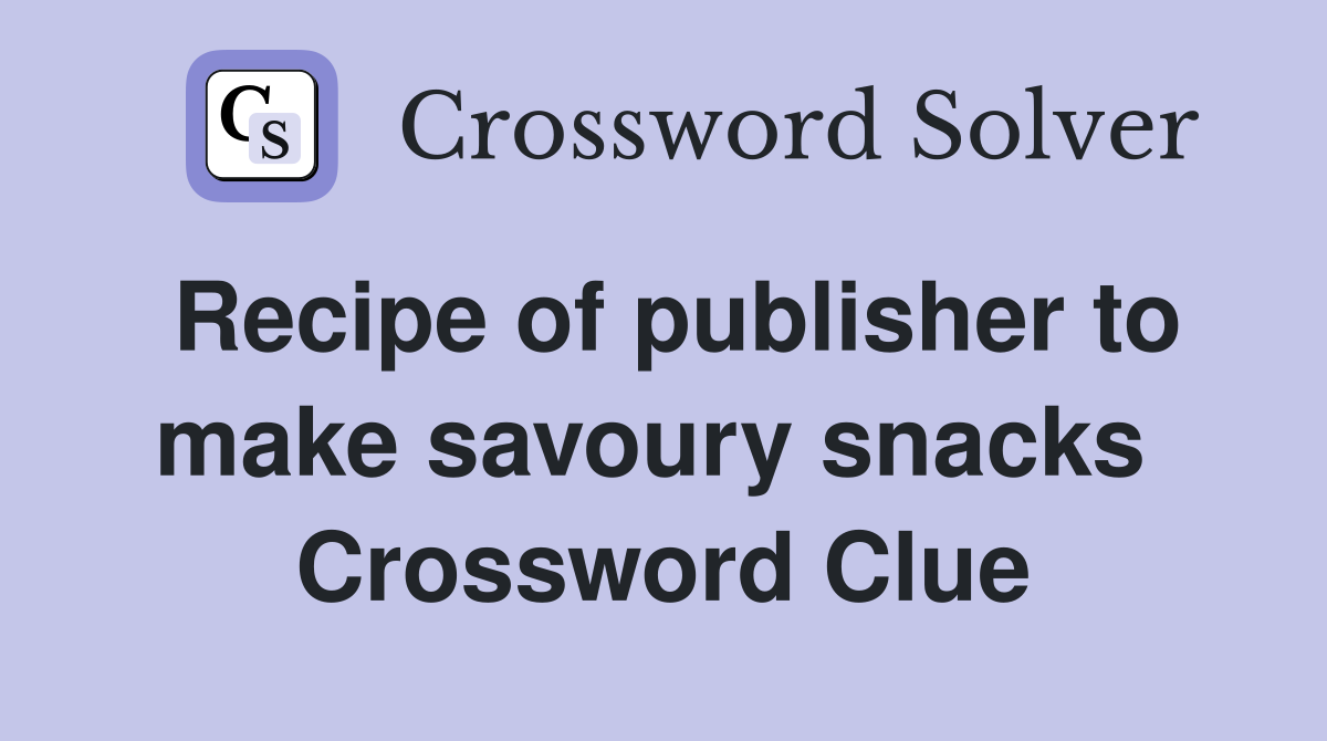 Recipe of publisher to make savoury snacks  Crossword Clue