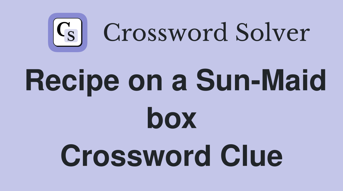 Recipe on a Sun-Maid box Crossword Clue