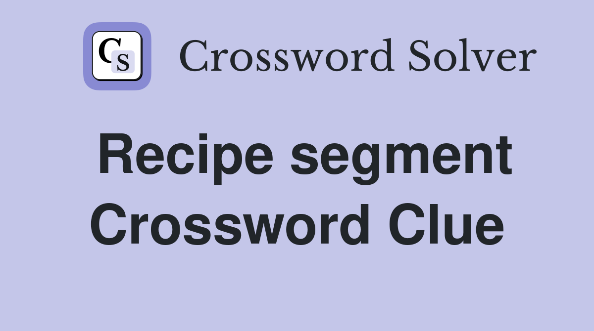 Recipe segment Crossword Clue