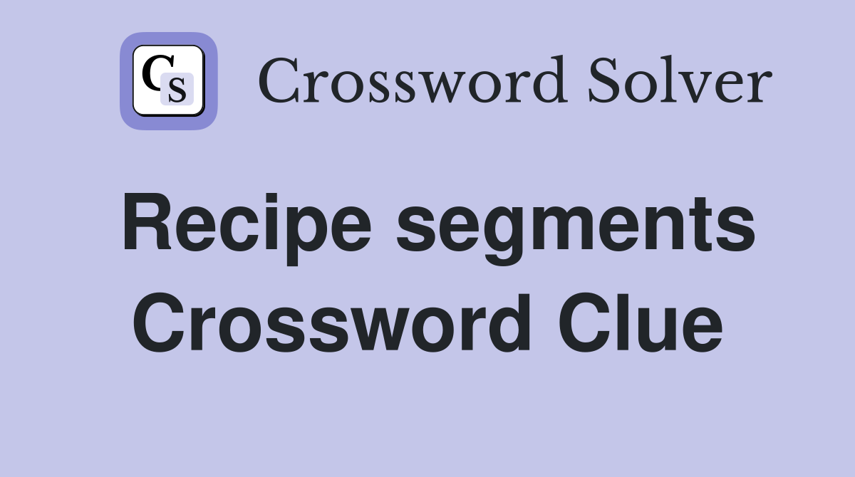 Recipe segments Crossword Clue