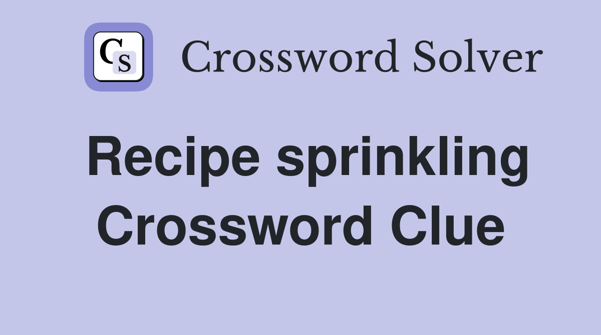 Recipe sprinkling Crossword Clue