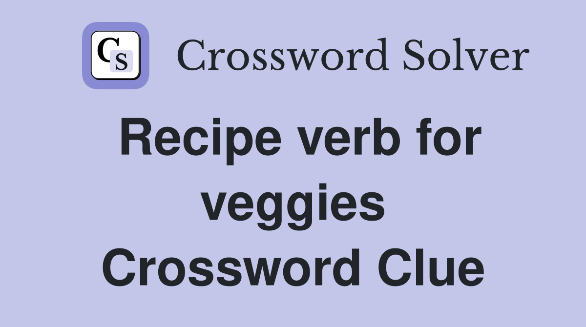 Recipe verb for veggies Crossword Clue