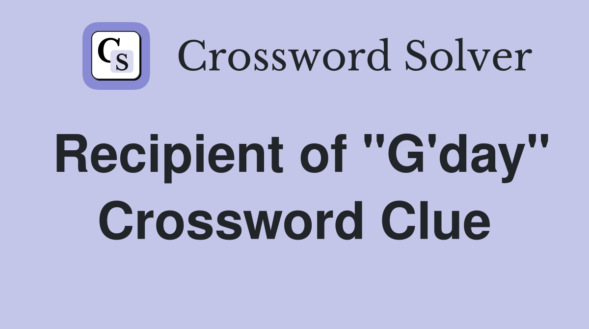 Recipient of "G'day" Crossword Clue