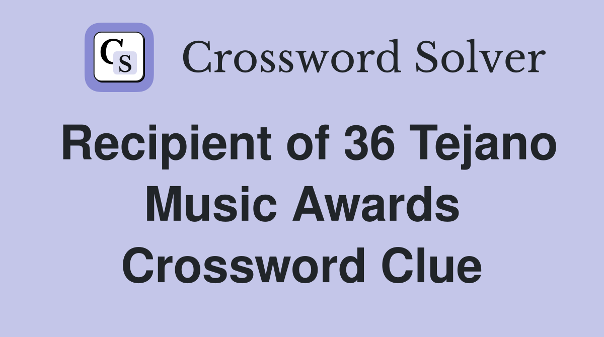 Recipient of 36 Tejano Music Awards Crossword Clue