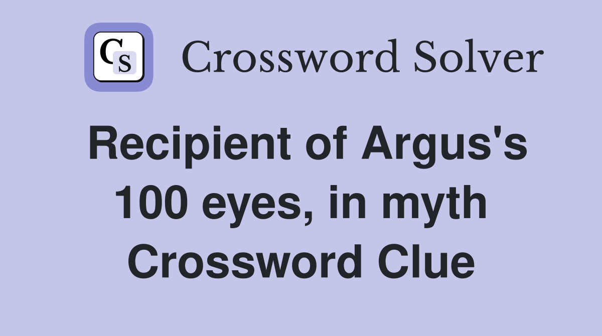 Recipient of Argus's 100 eyes, in myth Crossword Clue