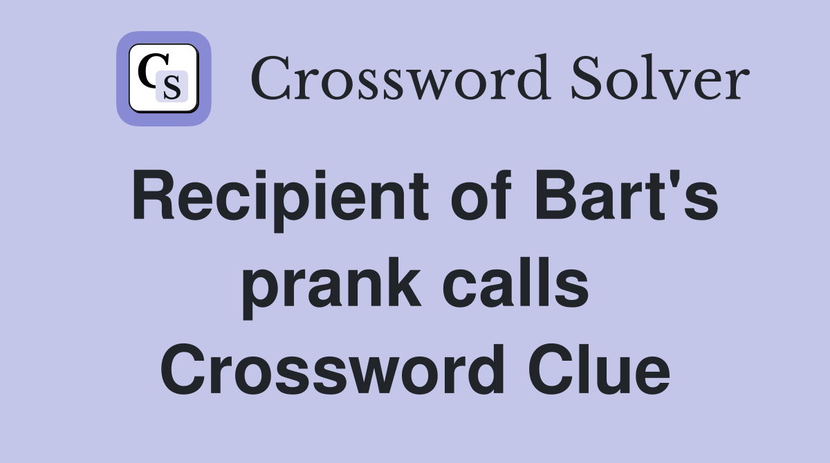 Recipient of Bart's prank calls Crossword Clue