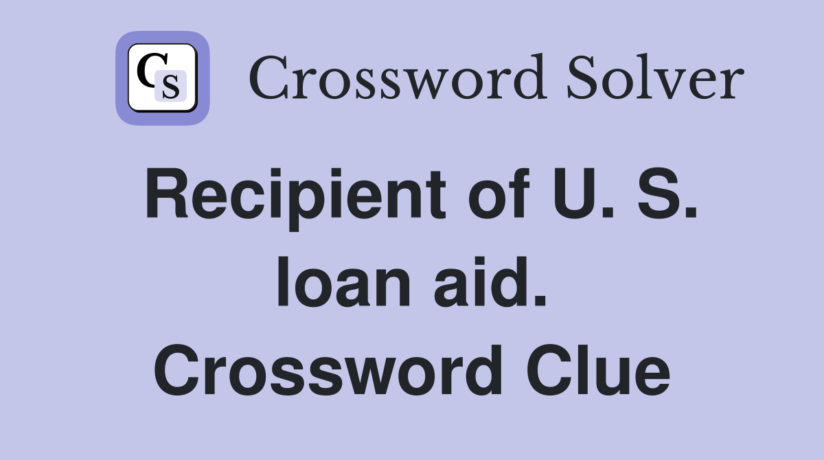 Recipient of U. S. loan aid. Crossword Clue