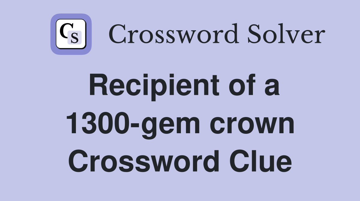 Recipient of a 1300-gem crown Crossword Clue