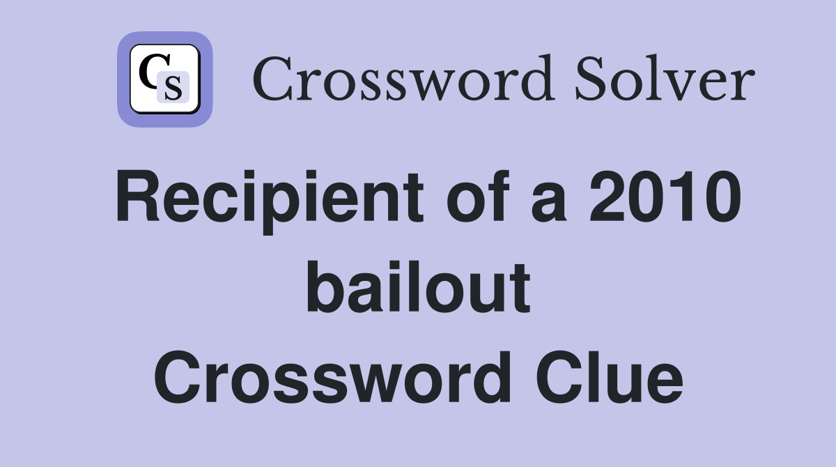 Recipient of a 2010 bailout Crossword Clue