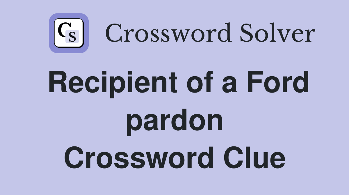 Recipient of a Ford pardon Crossword Clue