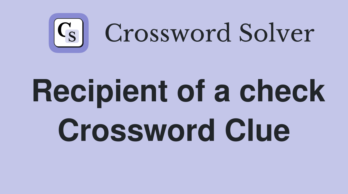 Recipient of a check Crossword Clue