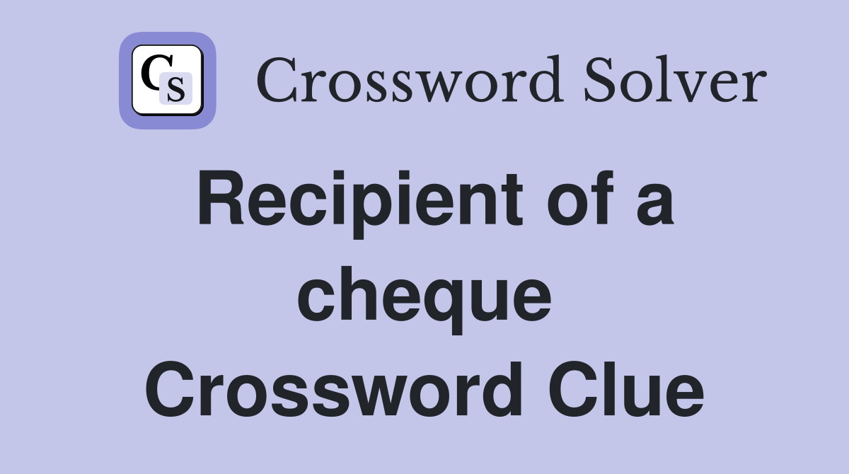 Recipient of a cheque Crossword Clue