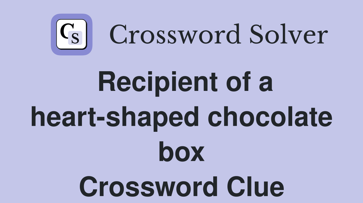 Recipient of a heart-shaped chocolate box Crossword Clue