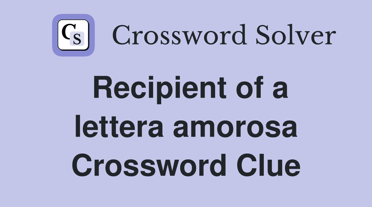 Recipient of a lettera amorosa Crossword Clue