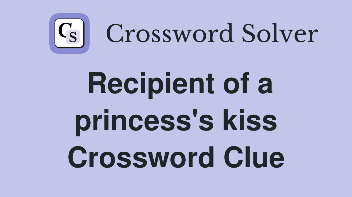 Recipient of a princess's kiss Crossword Clue