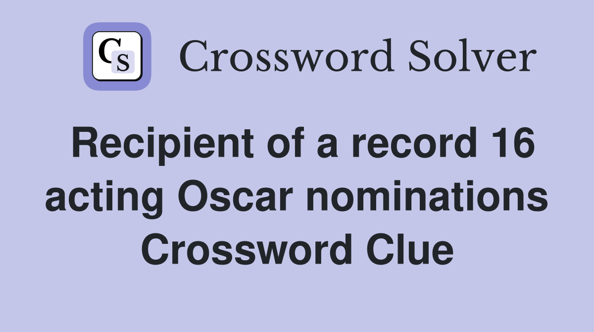 Recipient of a record 16 acting Oscar nominations Crossword Clue