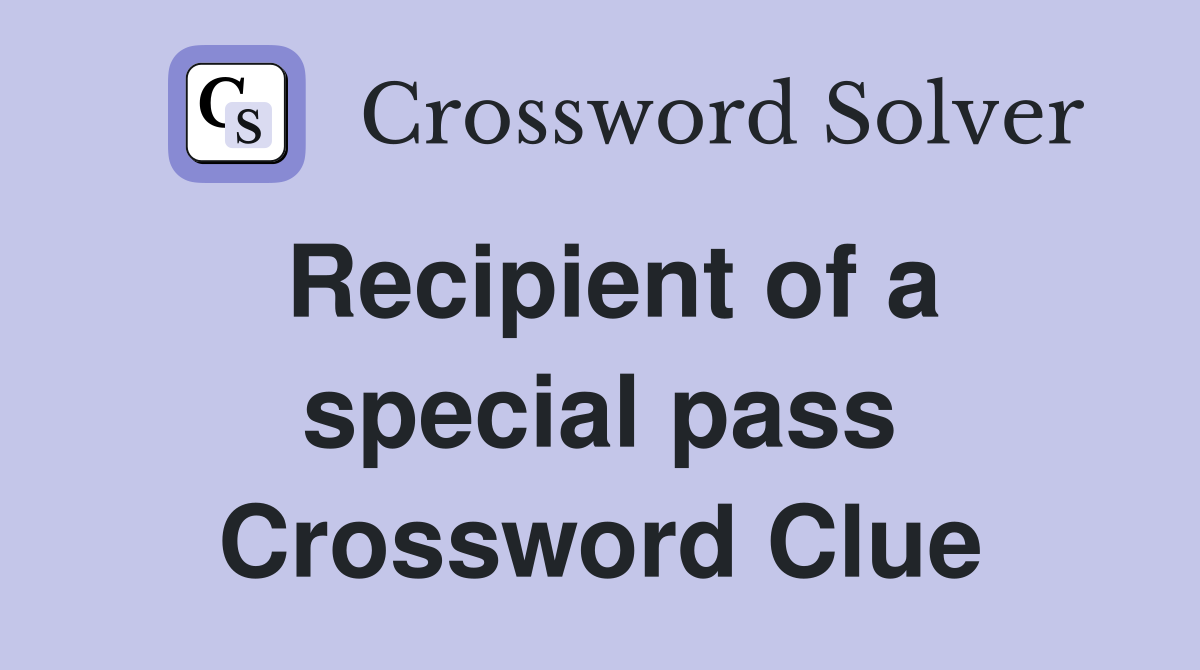 Recipient of a special pass Crossword Clue