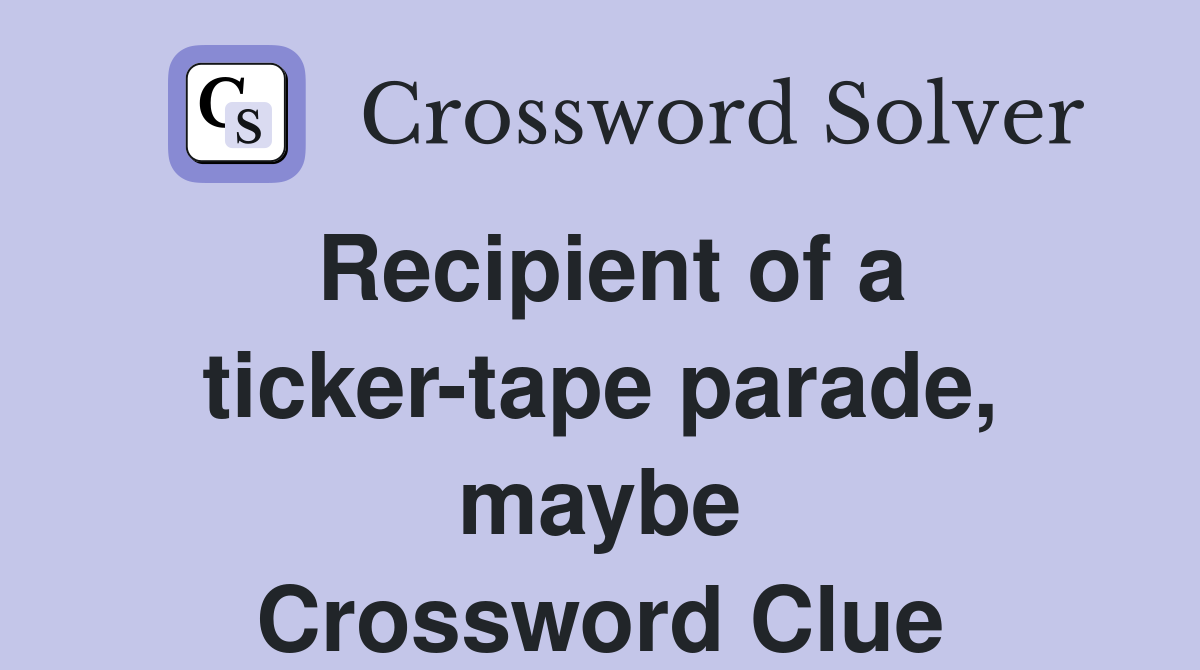 Recipient of a ticker-tape parade, maybe Crossword Clue