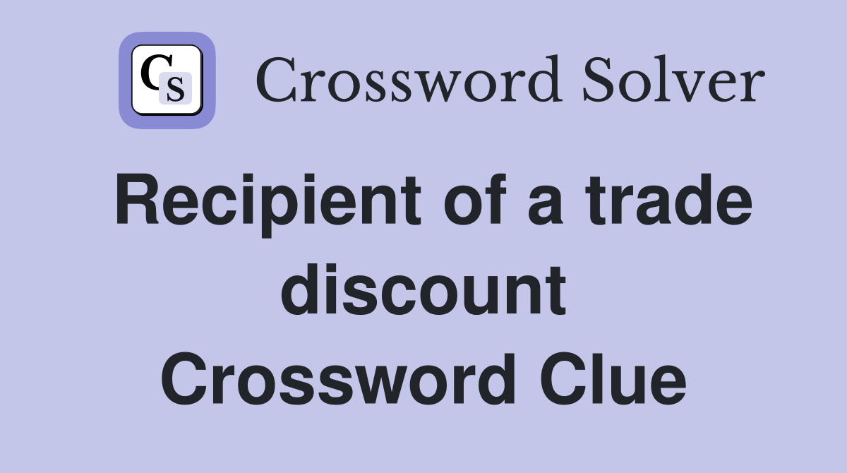 Recipient of a trade discount Crossword Clue