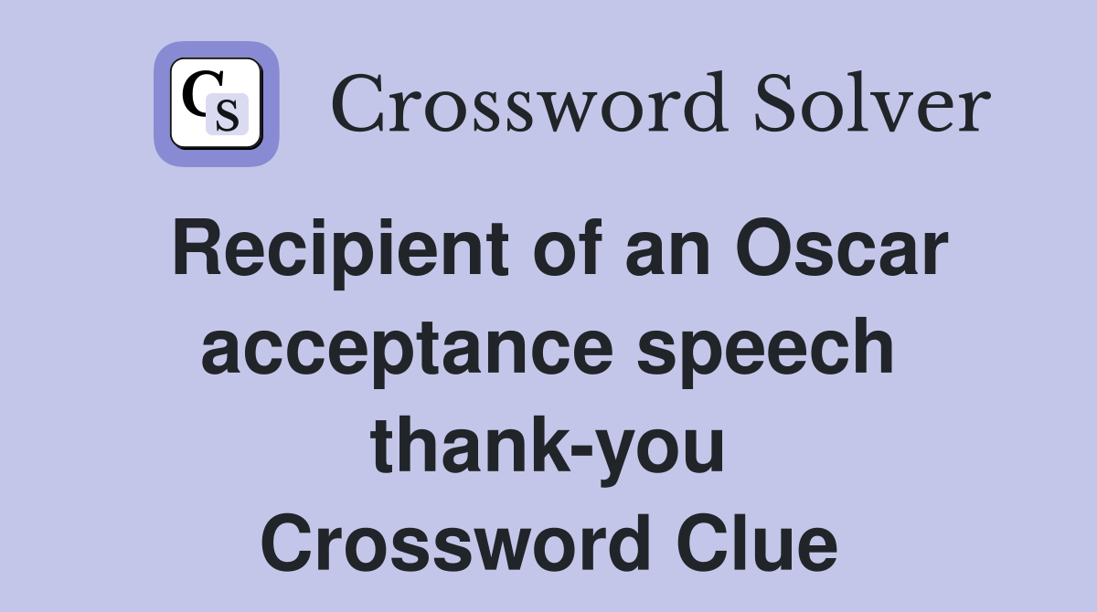 Recipient of an Oscar acceptance speech thank-you Crossword Clue