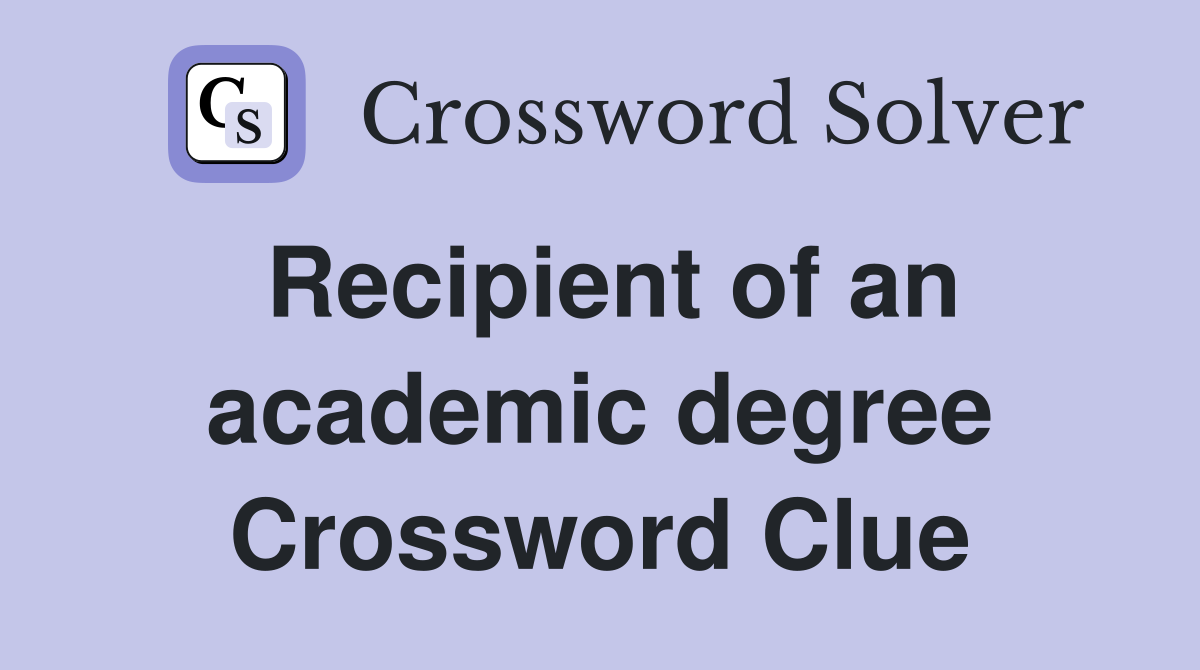 Recipient of an academic degree Crossword Clue