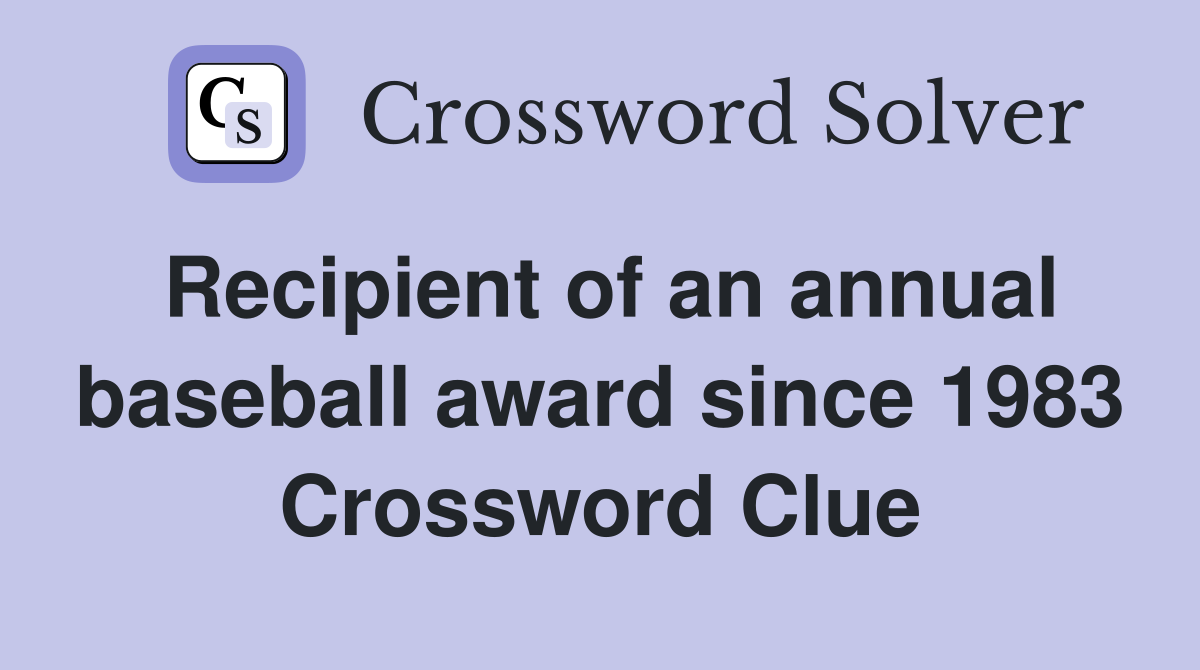 Recipient of an annual baseball award since 1983 Crossword Clue