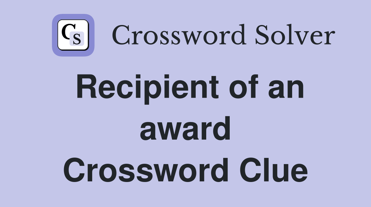 Recipient of an award Crossword Clue